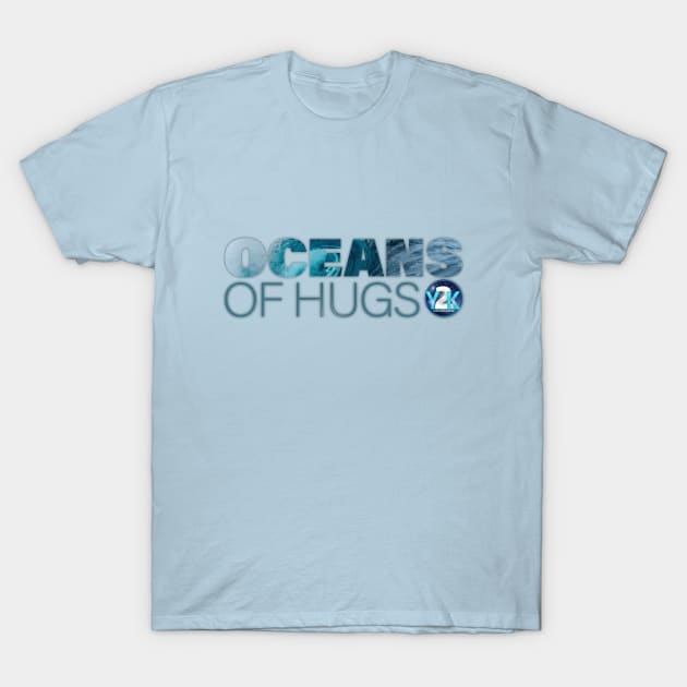 Y2K Audio Drama Podcast - Oceans of Hugs T-Shirt by y2kpod